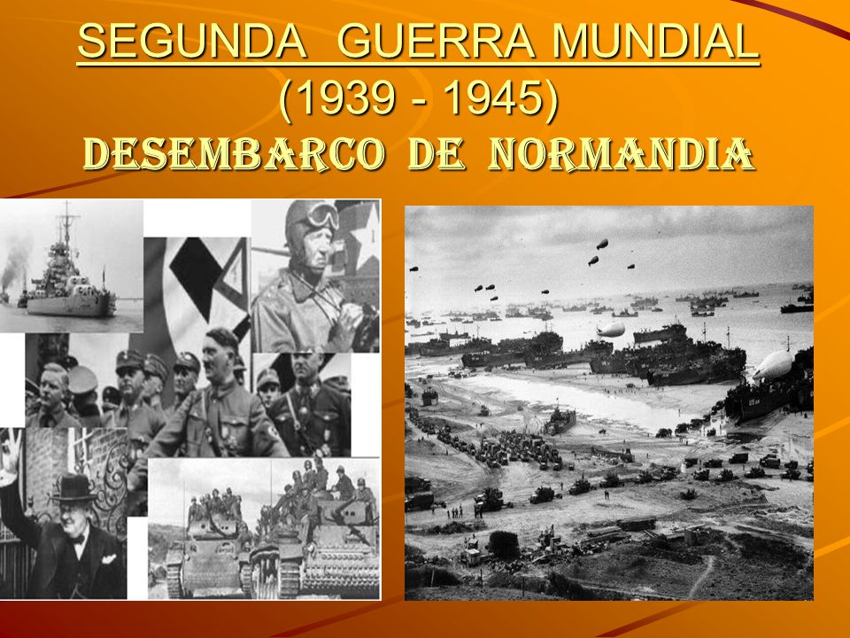 SEGUNDA GUERRA MUNDIAL ( ) DESEMBARCO DE NORMANDIA