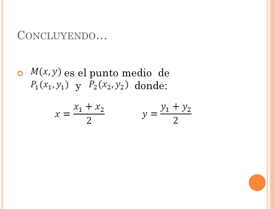 Concluyendo… es el punto medio de y donde: