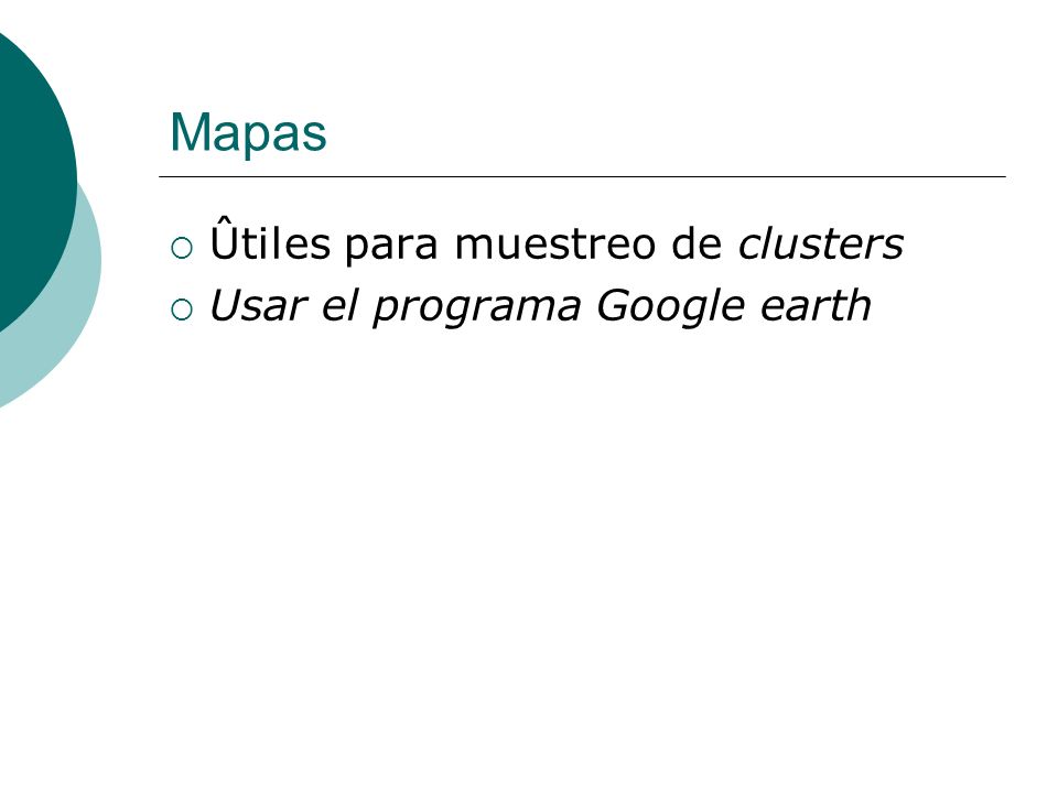 Mapas Ûtiles para muestreo de clusters Usar el programa Google earth