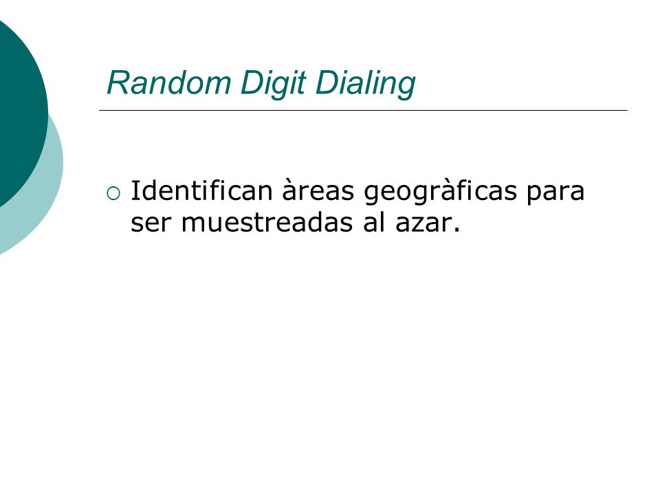 Random Digit Dialing Identifican àreas geogràficas para ser muestreadas al azar.