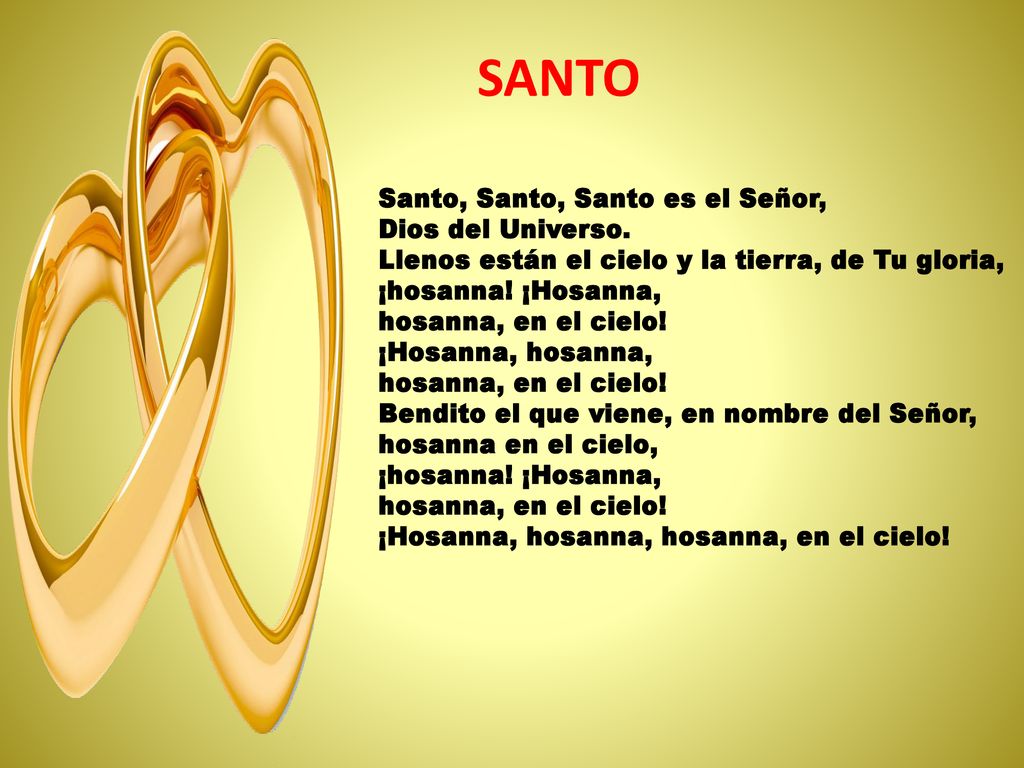 SANTO Santo, Santo, Santo es el Señor, Dios del Universo.