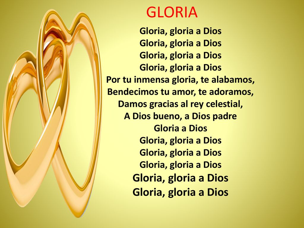 GLORIA Gloria, gloria a Dios Por tu inmensa gloria, te alabamos,