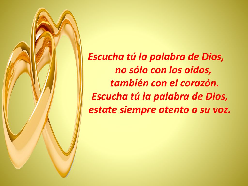Escucha tú la palabra de Dios, estate siempre atento a su voz.