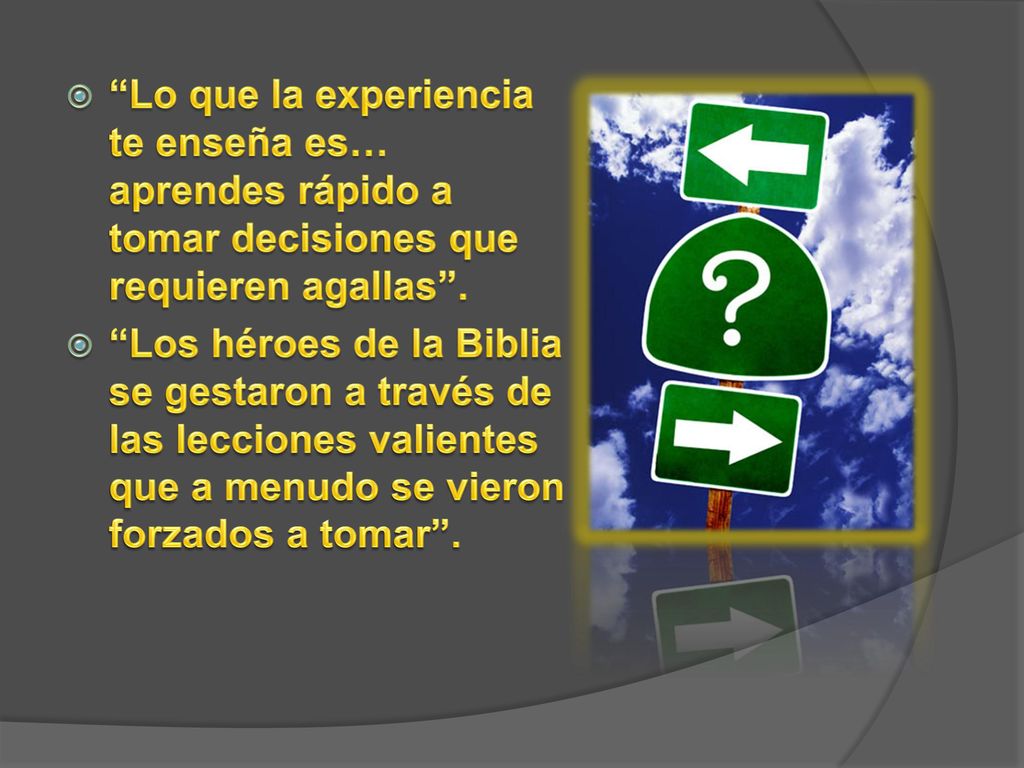 Lo que la experiencia te enseña es… aprendes rápido a tomar decisiones que requieren agallas .