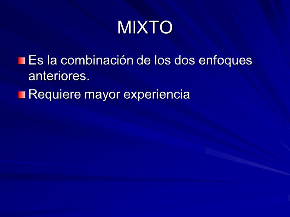 MIXTO Es la combinación de los dos enfoques anteriores.