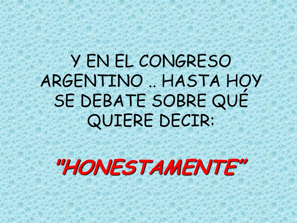 Y EN EL CONGRESO ARGENTINO .. HASTA HOY SE DEBATE SOBRE QUÉ QUIERE DECIR: