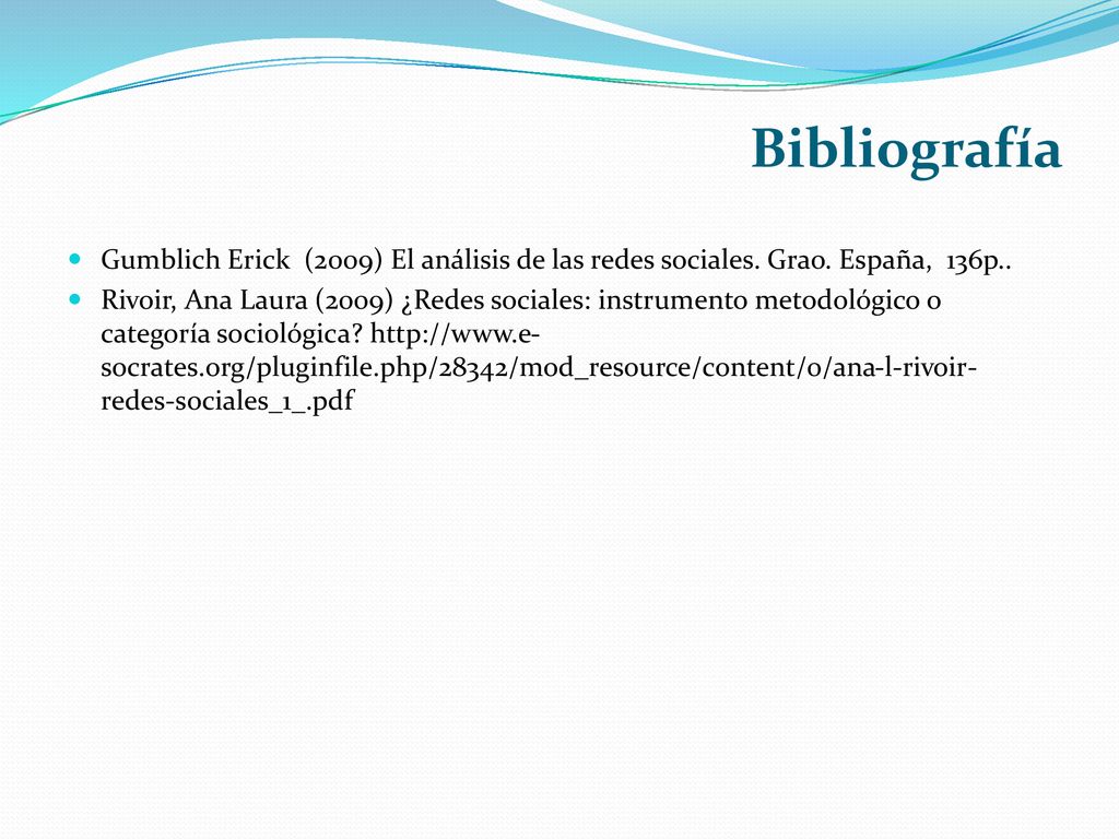 Bibliografía Gumblich Erick (2009) El análisis de las redes sociales. Grao. España, 136p..