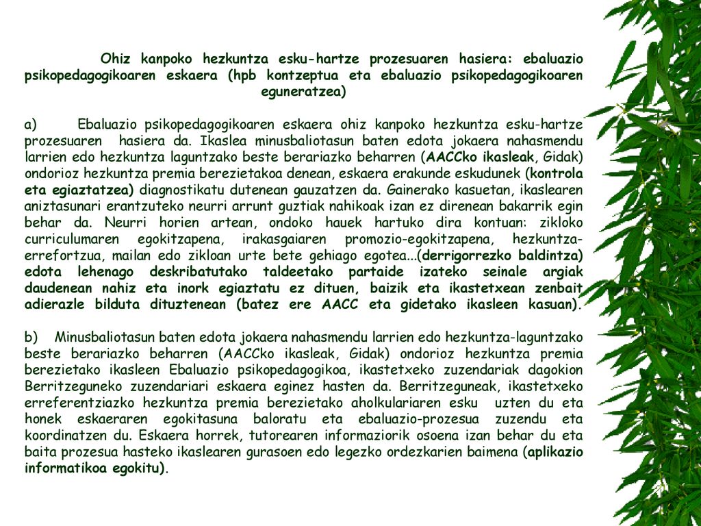 Ohiz kanpoko hezkuntza esku-hartze prozesuaren hasiera: ebaluazio psikopedagogikoaren eskaera (hpb kontzeptua eta ebaluazio psikopedagogikoaren eguneratzea) a) Ebaluazio psikopedagogikoaren eskaera ohiz kanpoko hezkuntza esku-hartze prozesuaren hasiera da.