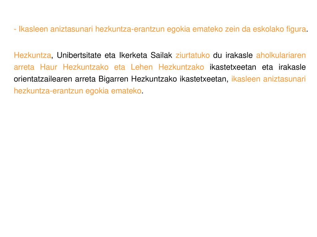 - Ikasleen aniztasunari hezkuntza-erantzun egokia emateko zein da eskolako figura.