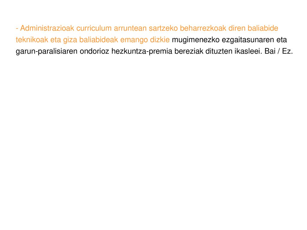 - Administrazioak curriculum arruntean sartzeko beharrezkoak diren baliabide teknikoak eta giza baliabideak emango dizkie mugimenezko ezgaitasunaren eta garun-paralisiaren ondorioz hezkuntza-premia bereziak dituzten ikasleei.