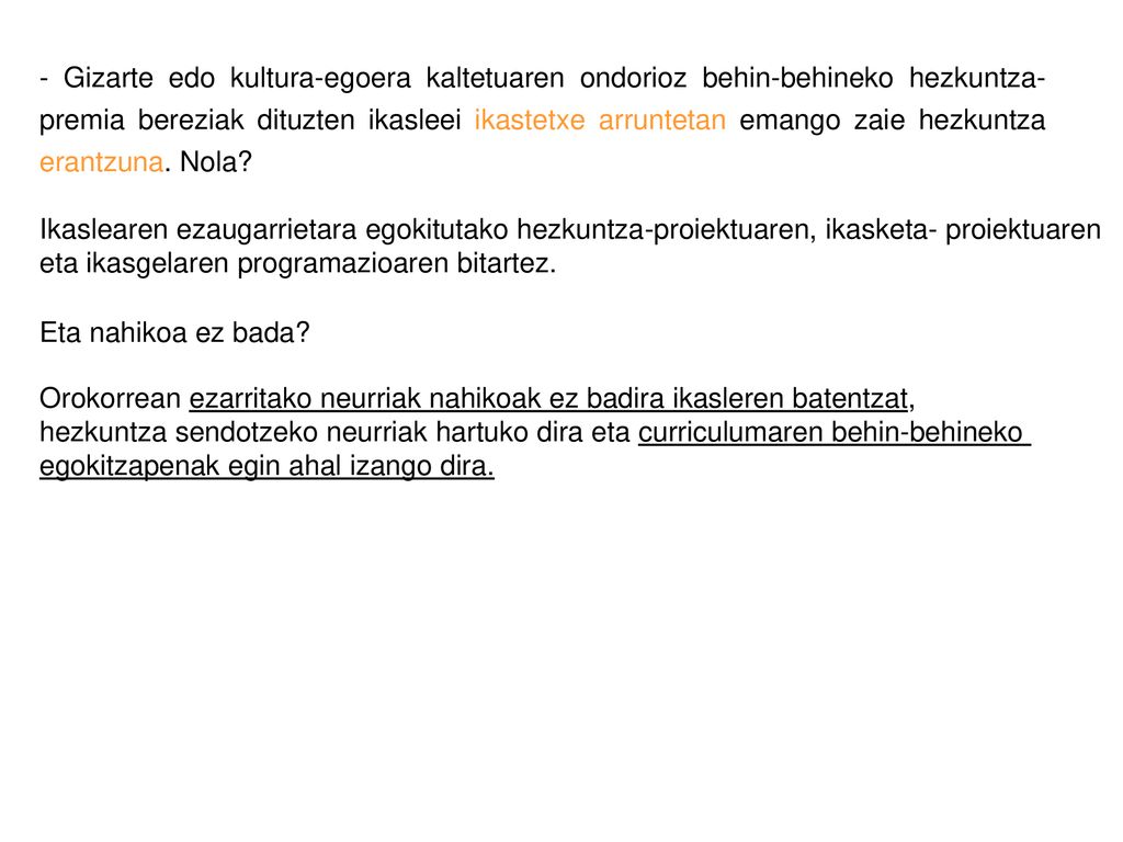 - Gizarte edo kultura-egoera kaltetuaren ondorioz behin-behineko hezkuntza-premia bereziak dituzten ikasleei ikastetxe arruntetan emango zaie hezkuntza erantzuna. Nola