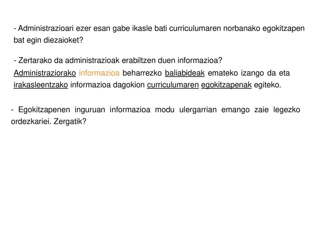 - Administrazioari ezer esan gabe ikasle bati curriculumaren norbanako egokitzapen