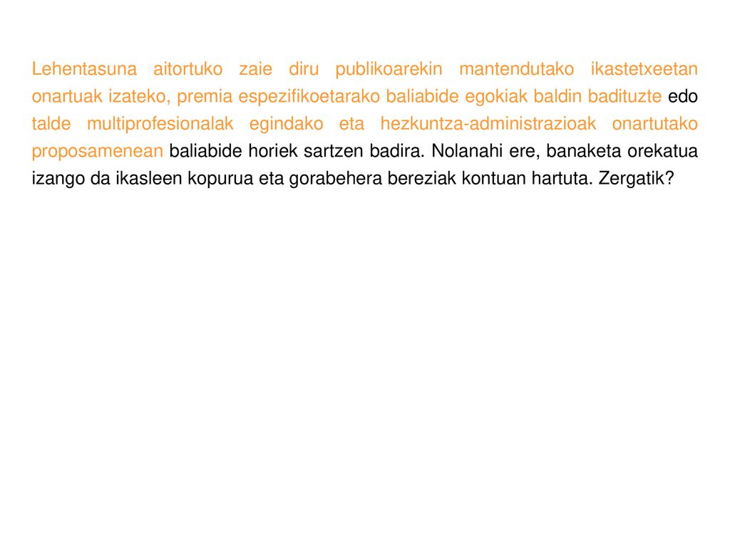 Lehentasuna aitortuko zaie diru publikoarekin mantendutako ikastetxeetan onartuak izateko, premia espezifikoetarako baliabide egokiak baldin badituzte edo talde multiprofesionalak egindako eta hezkuntza-administrazioak onartutako proposamenean baliabide horiek sartzen badira.