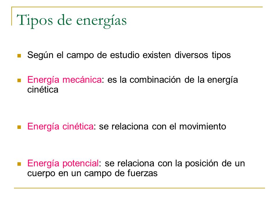 Tipos de energías Según el campo de estudio existen diversos tipos