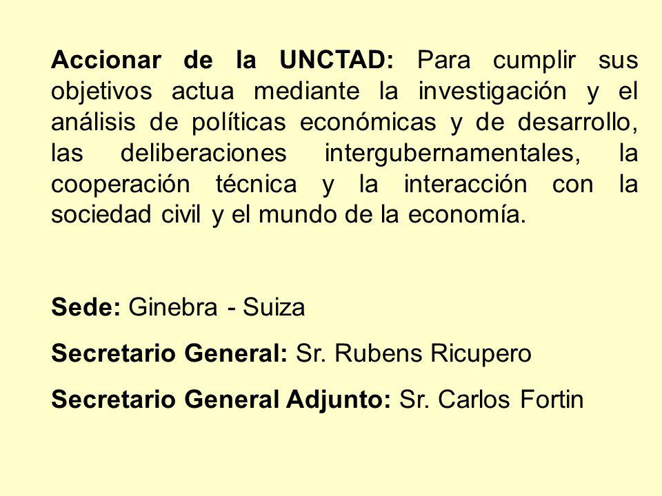 Accionar de la UNCTAD: Para cumplir sus objetivos actua mediante la investigación y el análisis de políticas económicas y de desarrollo, las deliberaciones intergubernamentales, la cooperación técnica y la interacción con la sociedad civil y el mundo de la economía.
