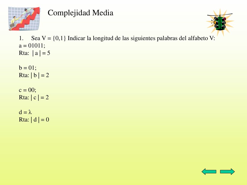 Complejidad Media Sea V = {0,1} Indicar la longitud de las siguientes palabras del alfabeto V: a = 01011;