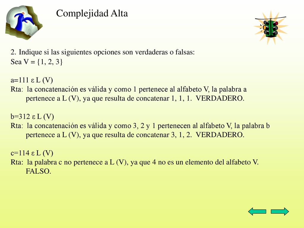 Complejidad Alta 2. Indique si las siguientes opciones son verdaderas o falsas: Sea V = {1, 2, 3} a=111 ε L (V)