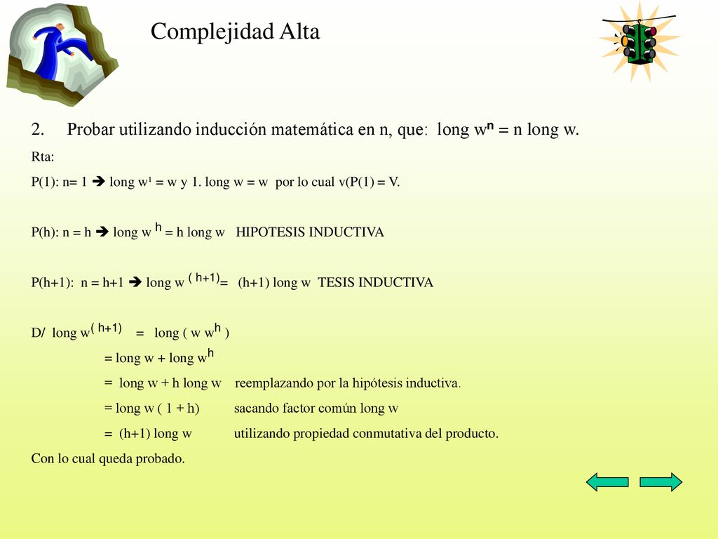 Complejidad Alta Probar utilizando inducción matemática en n, que: long wn = n long w. Rta: