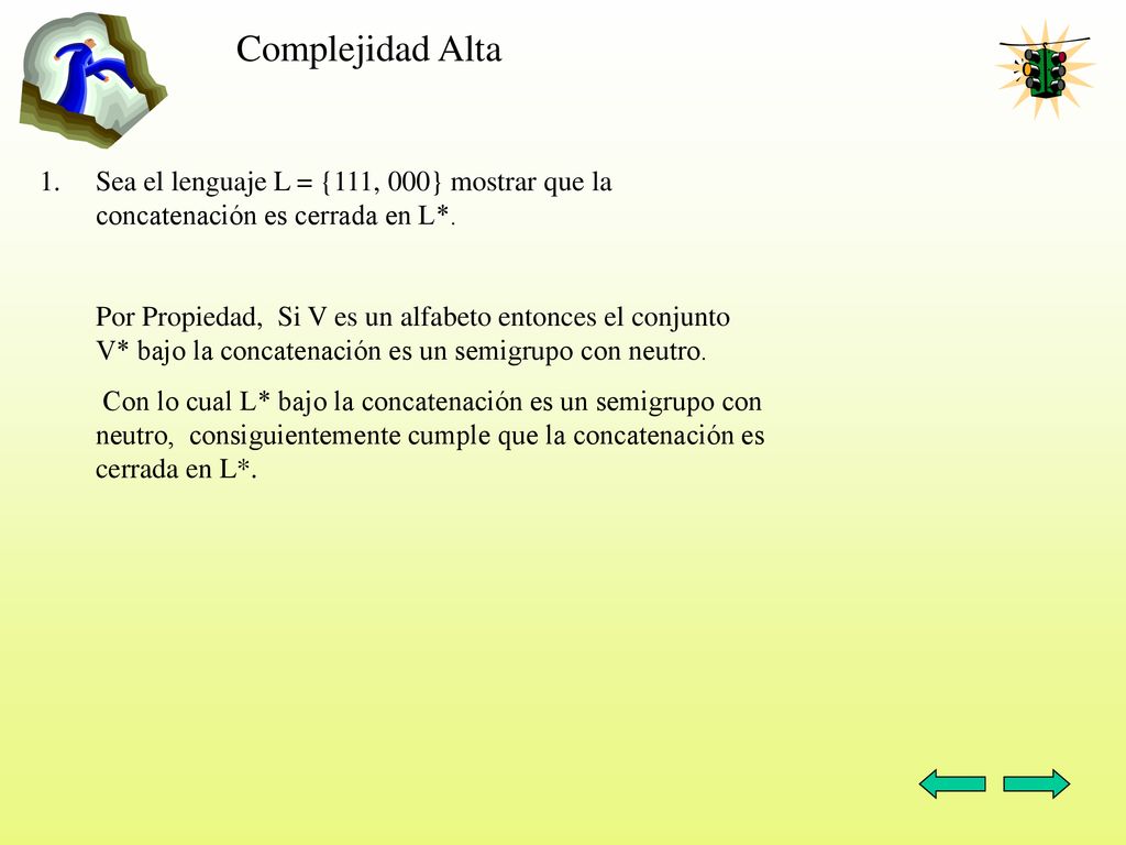 Complejidad Alta Sea el lenguaje L = {111, 000} mostrar que la concatenación es cerrada en L*.