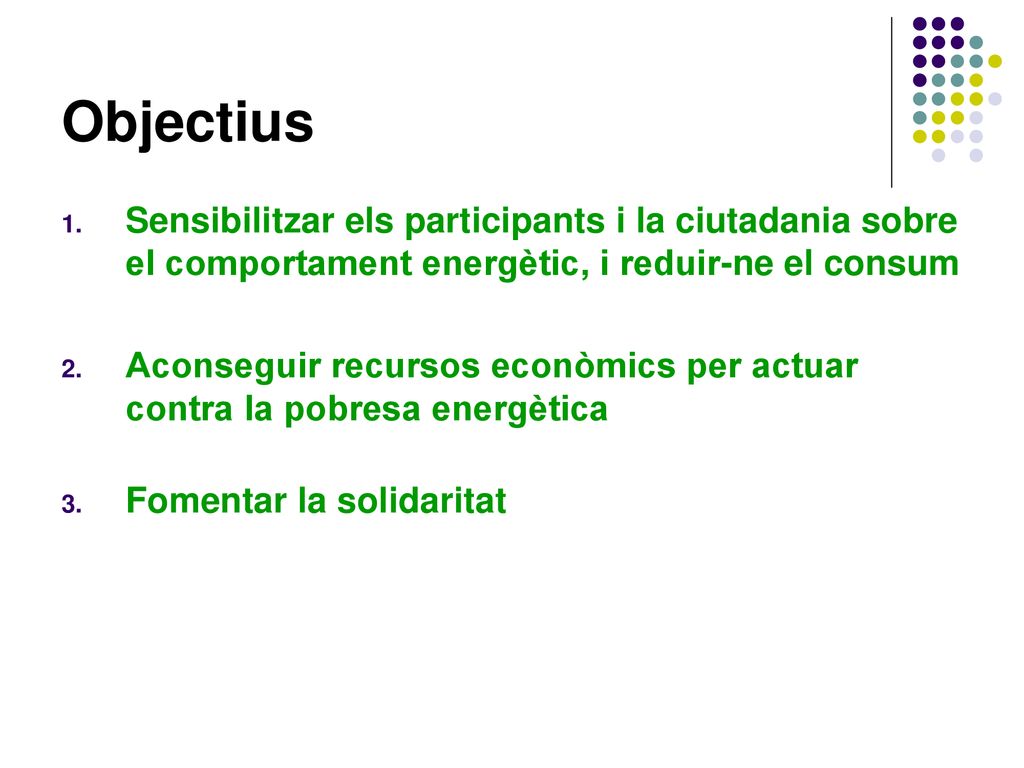 Objectius Sensibilitzar els participants i la ciutadania sobre el comportament energètic, i reduir-ne el consum.