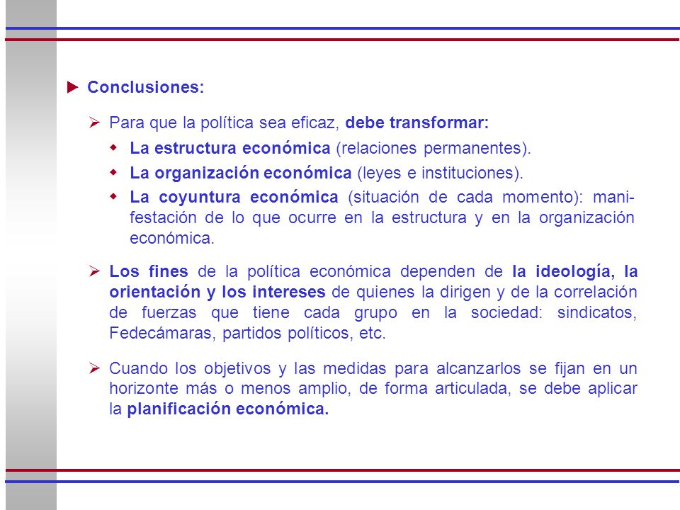 Conclusiones: Para que la política sea eficaz, debe transformar: La estructura económica (relaciones permanentes).