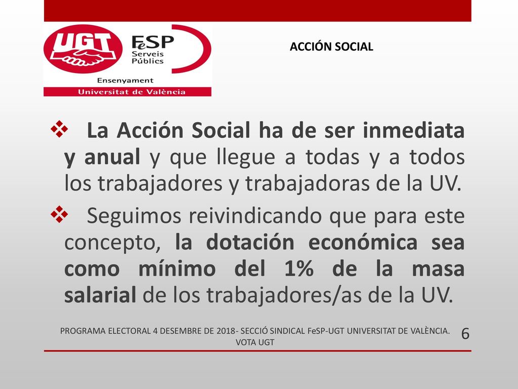 ACCIÓN SOCIAL La Acción Social ha de ser inmediata y anual y que llegue a todas y a todos los trabajadores y trabajadoras de la UV.