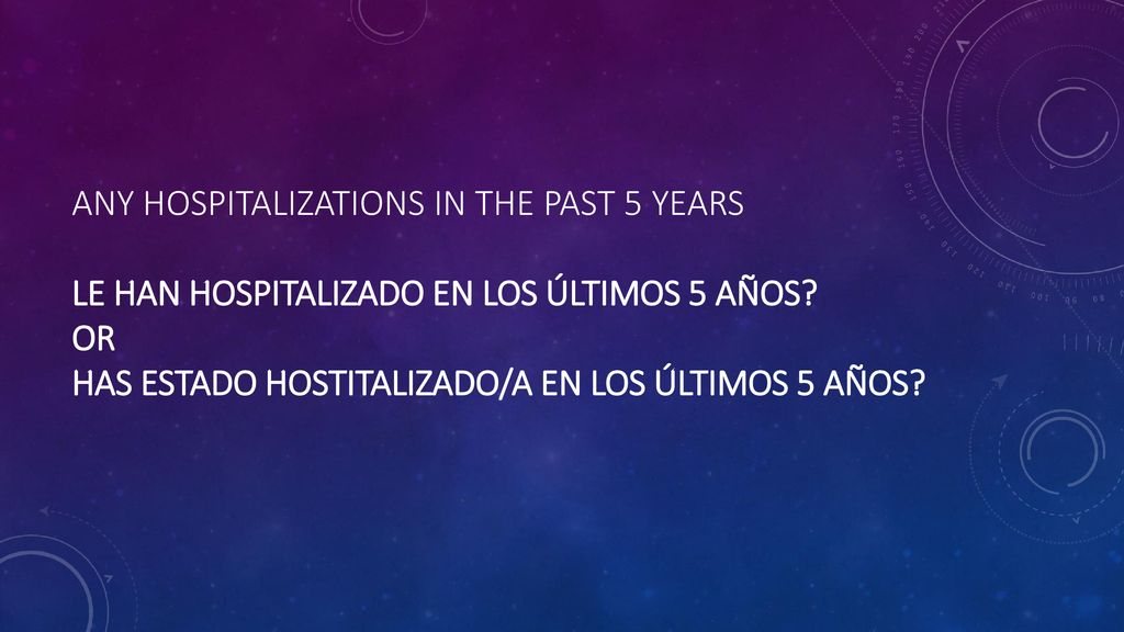 Any hospitalizations in the past 5 years Le han hospitalizado en los últimos 5 años.