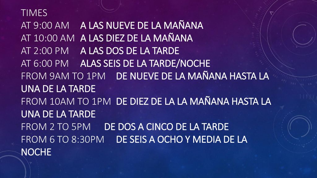 Times At 9:00 am. A las nueve de la mañana At 10:00 am
