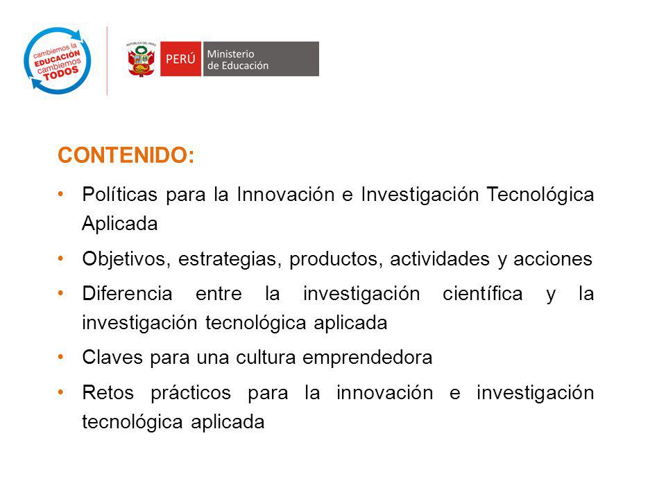 CONTENIDO: Políticas para la Innovación e Investigación Tecnológica Aplicada. Objetivos, estrategias, productos, actividades y acciones.
