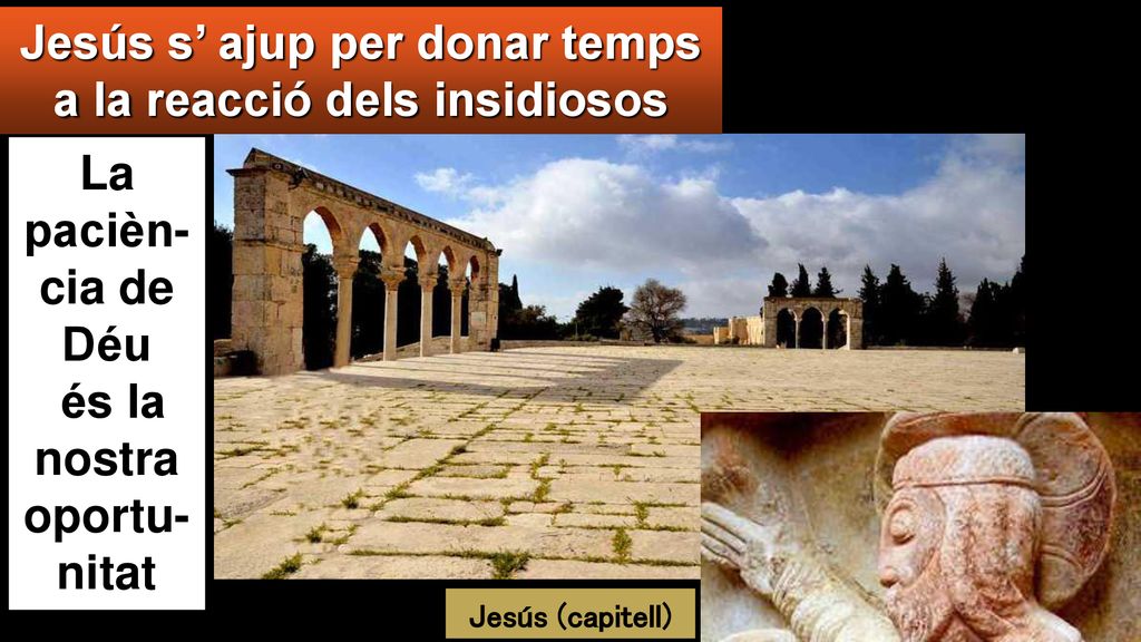 Jesús s’ ajup per donar temps a la reacció dels insidiosos