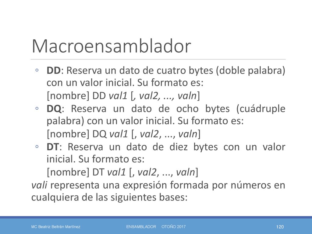 Macroensamblador DD: Reserva un dato de cuatro bytes (doble palabra) con un valor inicial. Su formato es: