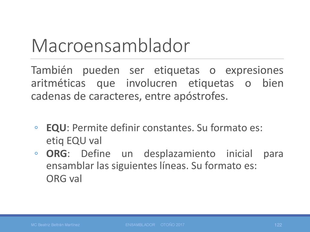 Macroensamblador También pueden ser etiquetas o expresiones aritméticas que involucren etiquetas o bien cadenas de caracteres, entre apóstrofes.