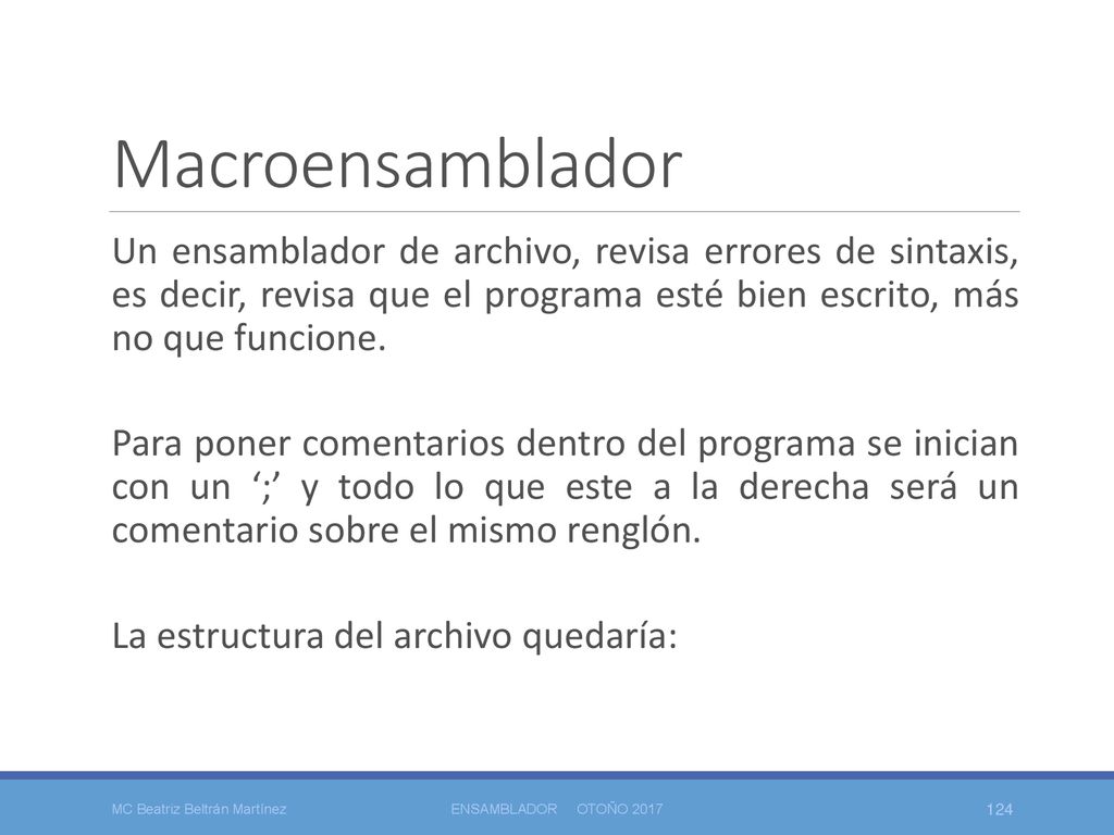 Macroensamblador Un ensamblador de archivo, revisa errores de sintaxis, es decir, revisa que el programa esté bien escrito, más no que funcione.