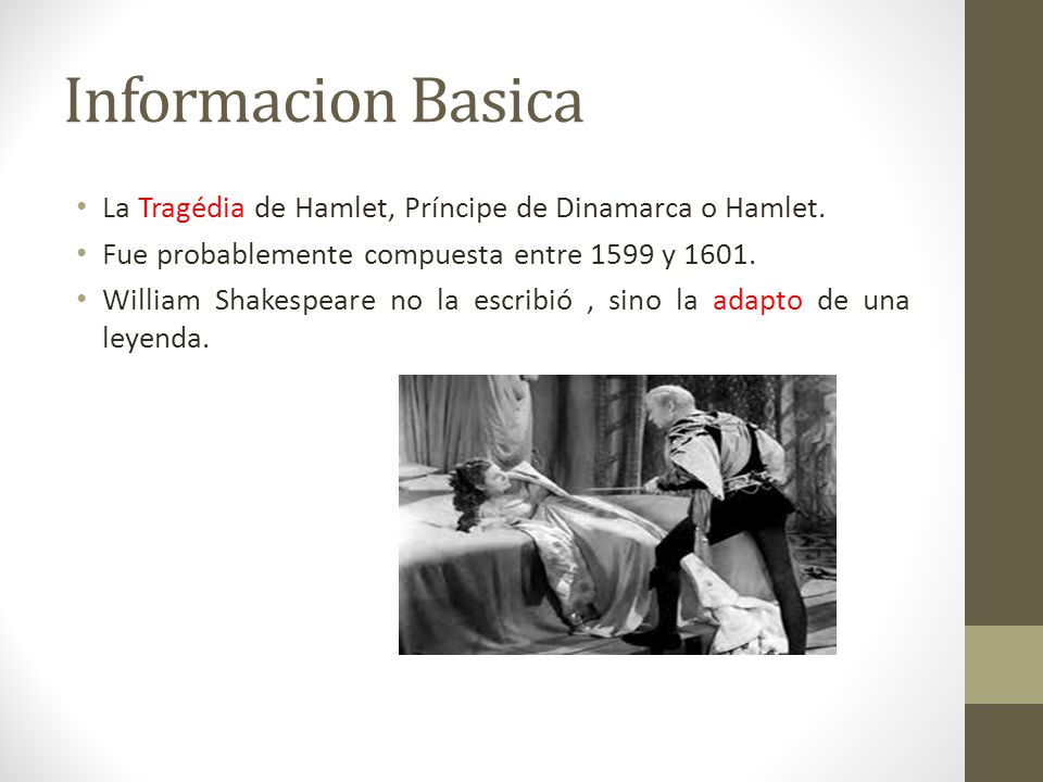 Informacion Basica La Tragédia de Hamlet, Príncipe de Dinamarca o Hamlet. Fue probablemente compuesta entre 1599 y