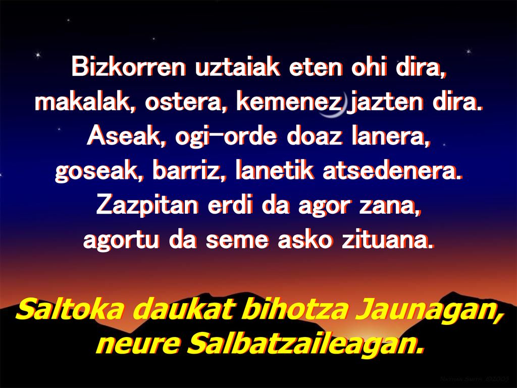 Bizkorren uztaiak eten ohi dira, makalak, ostera, kemenez jazten dira.