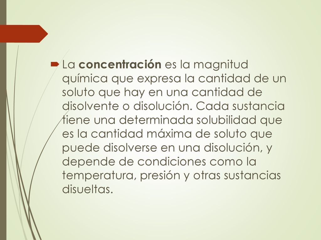 La concentración es la magnitud química que expresa la cantidad de un soluto que hay en una cantidad de disolvente o disolución.