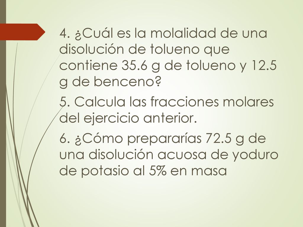 4. ¿Cuál es la molalidad de una disolución de tolueno que contiene 35