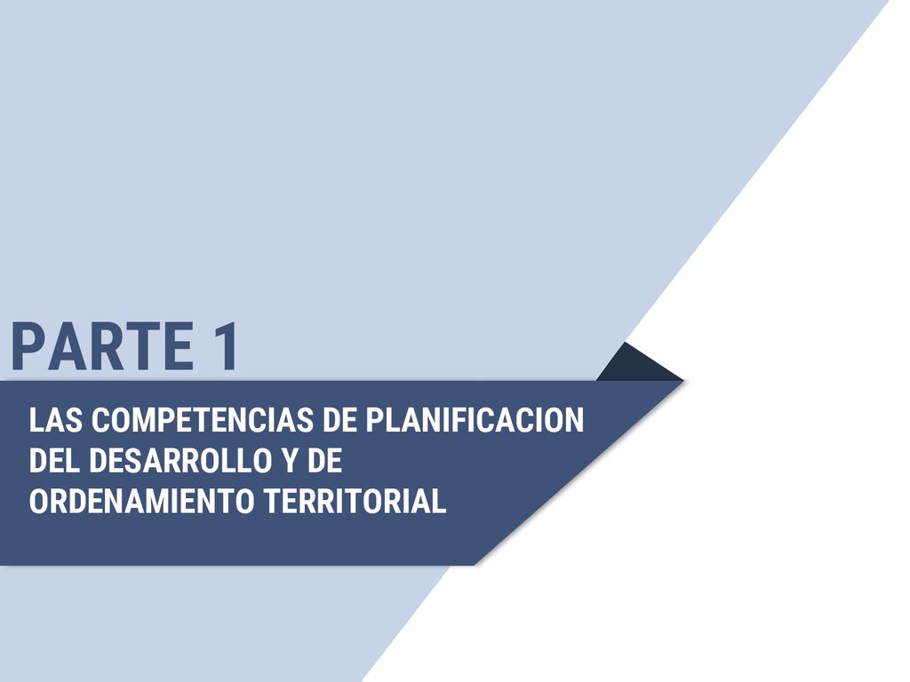 PARTE 1 LAS COMPETENCIAS DE PLANIFICACION DEL DESARROLLO Y DE ORDENAMIENTO TERRITORIAL
