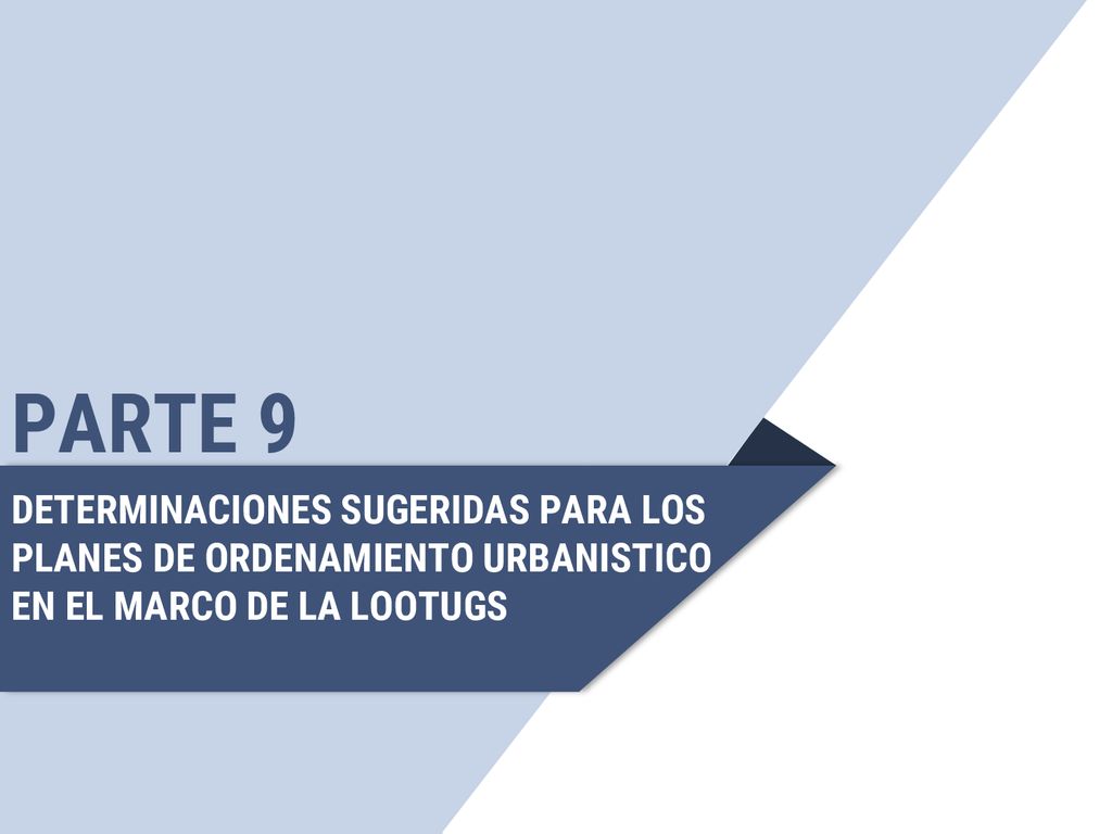 PARTE 9 DETERMINACIONES SUGERIDAS PARA LOS PLANES DE ORDENAMIENTO URBANISTICO EN EL MARCO DE LA LOOTUGS.