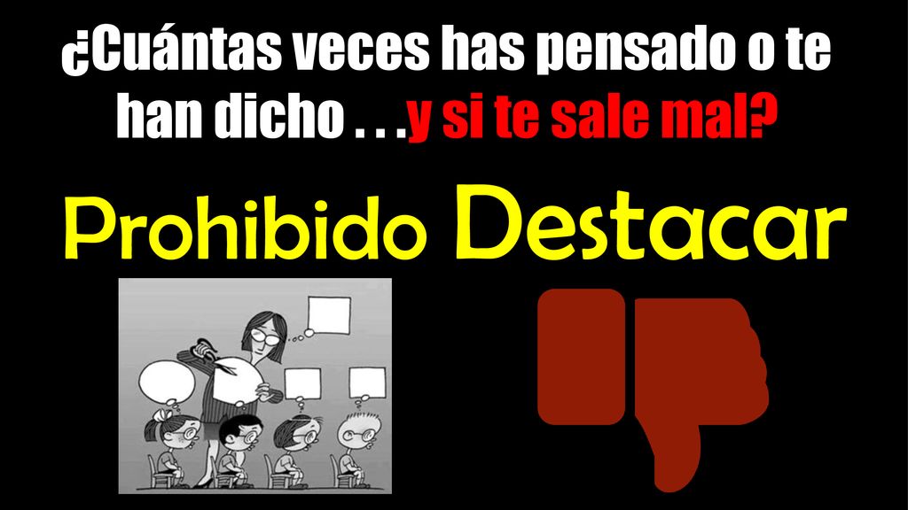 ¿Cuántas veces has pensado o te han dicho . . .y si te sale mal
