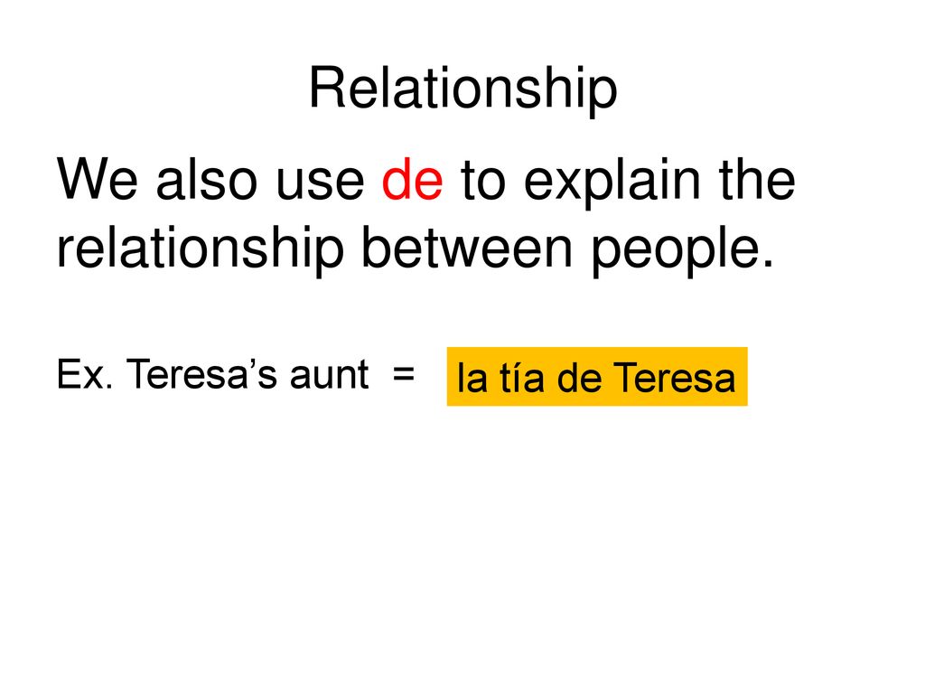We also use de to explain the relationship between people.