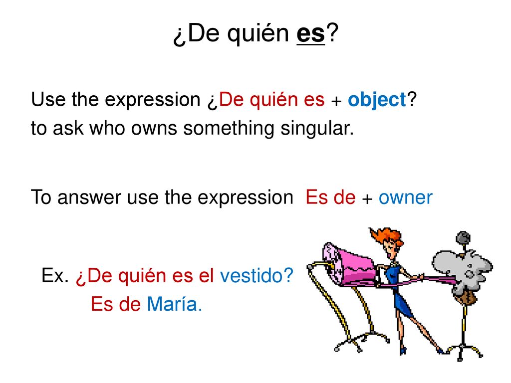 ¿De quién es Use the expression ¿De quién es + object