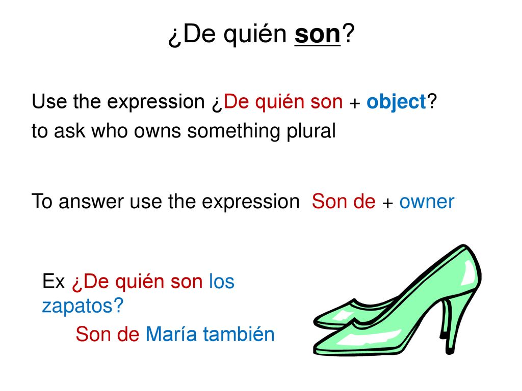 ¿De quién son Use the expression ¿De quién son + object
