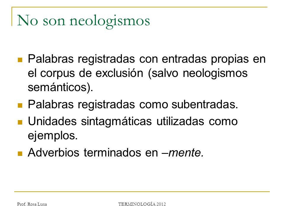 No son neologismos Palabras registradas con entradas propias en el corpus de exclusión (salvo neologismos semánticos).