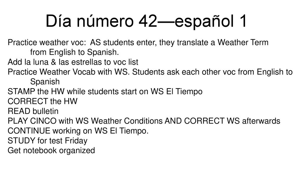 Día número 42—español 1 Practice weather voc: AS students enter, they translate a Weather Term from English to Spanish.