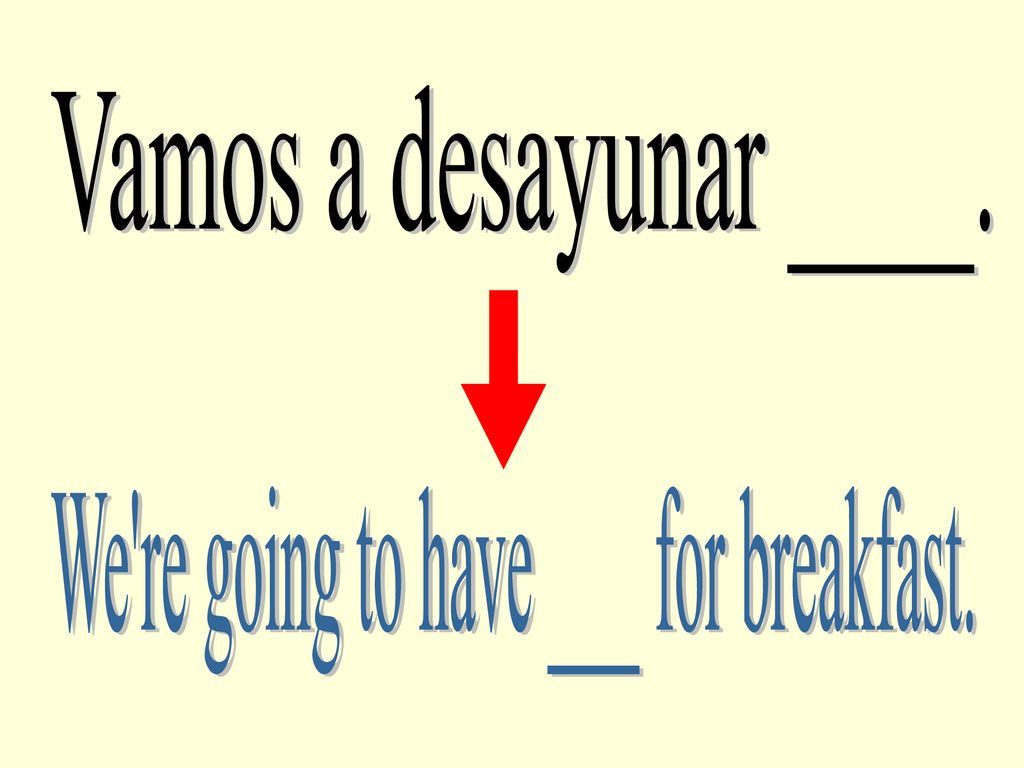 We re going to have ___ for breakfast.
