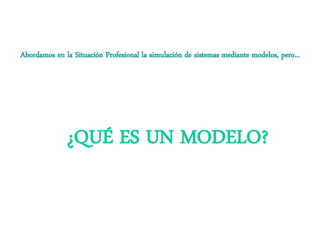 Abordamos en la Situación Profesional la simulación de sistemas mediante modelos, pero...