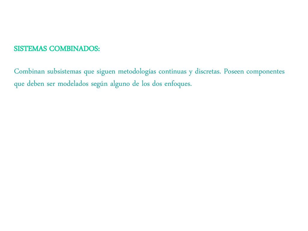 SISTEMAS COMBINADOS: Combinan subsistemas que siguen metodologías continuas y discretas.
