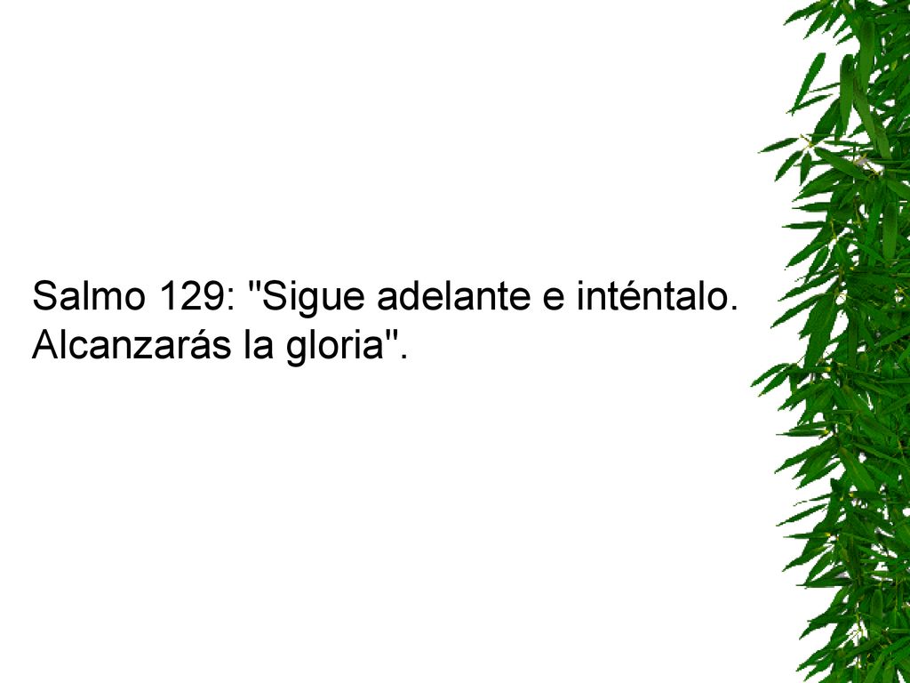 Salmo 129: Sigue adelante e inténtalo. Alcanzarás la gloria .
