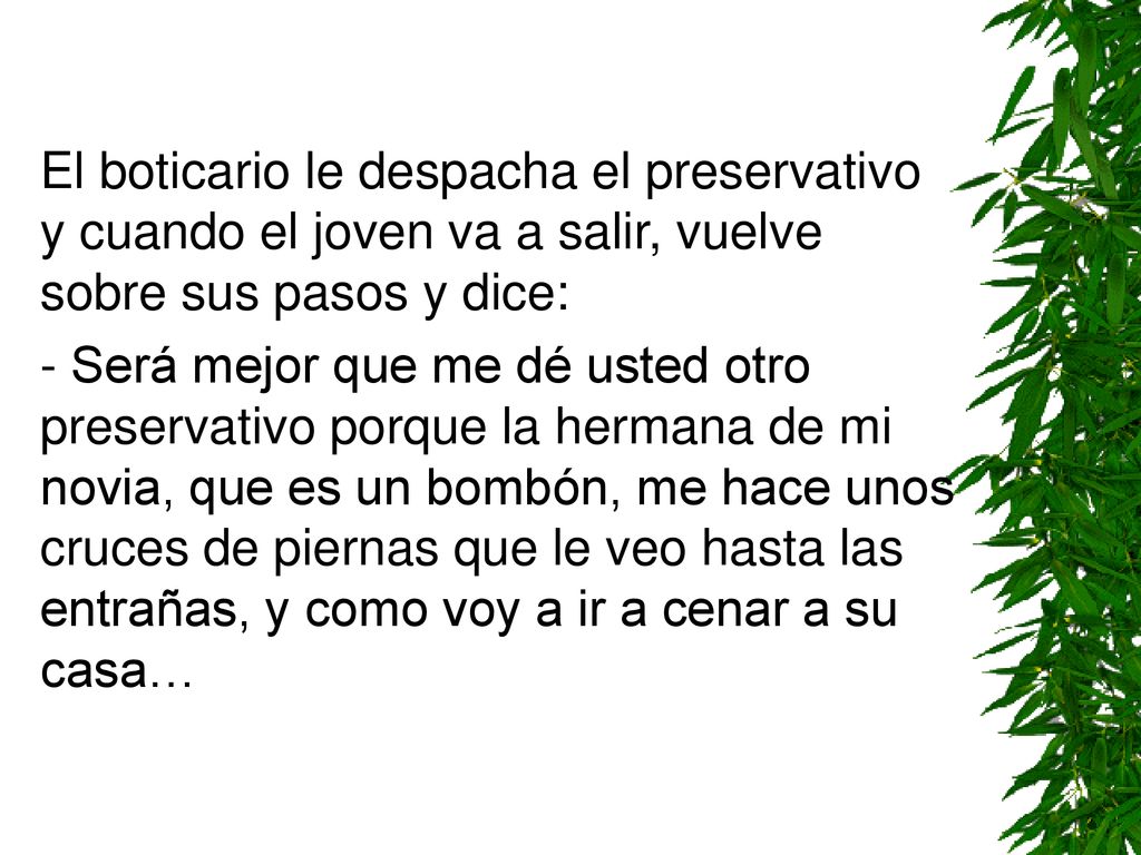 El boticario le despacha el preservativo y cuando el joven va a salir, vuelve sobre sus pasos y dice: